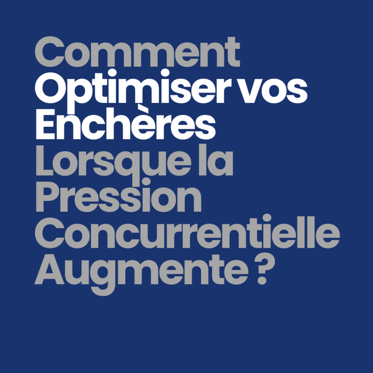 Comment optimiser vos enchères lorsque la pression concurrentielle augmente ?
