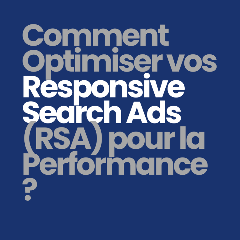 Comment optimiser vos Responsive Search Ads (RSA) pour la performance ?