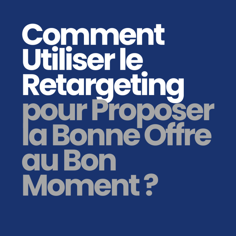 Comment utiliser le retargeting pour proposer la bonne offre au bon moment ?