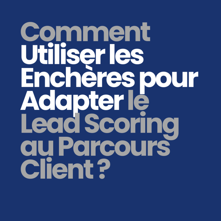 Comment utiliser les enchères pour adapter le lead scoring au parcours client ?