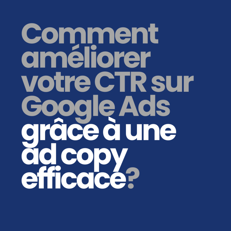 Comment améliorer votre CTR sur Google Ads grâce à une ad copy efficace?