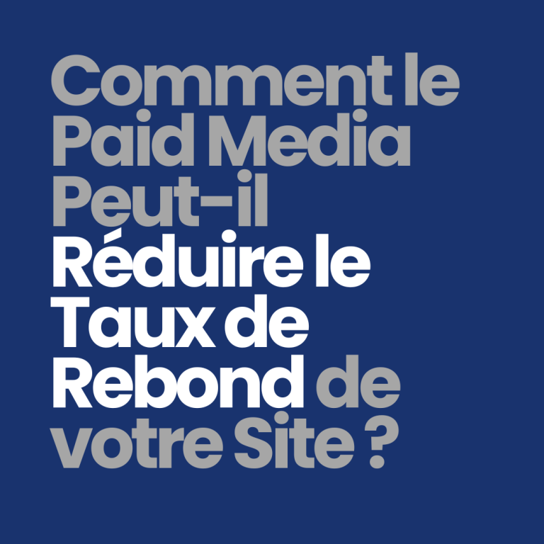 Comment le paid media peut-il réduire le taux de rebond de votre site ?