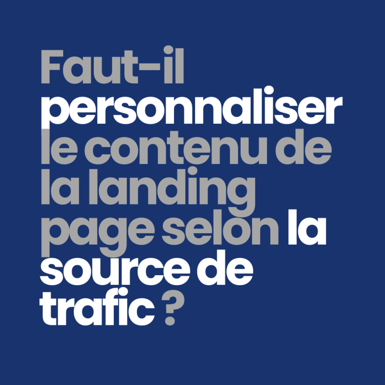 Faut-il personnaliser le contenu de la landing page selon la source de trafic ?
