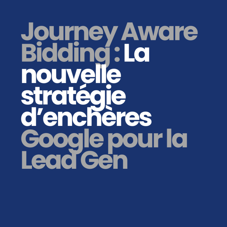 Journey Aware Bidding : La nouvelle stratégie d’enchères Google pour la Lead Gen