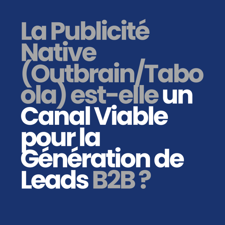 La publicité native (Outbrain/Taboola) est-elle un canal viable pour la génération de leads B2B ?