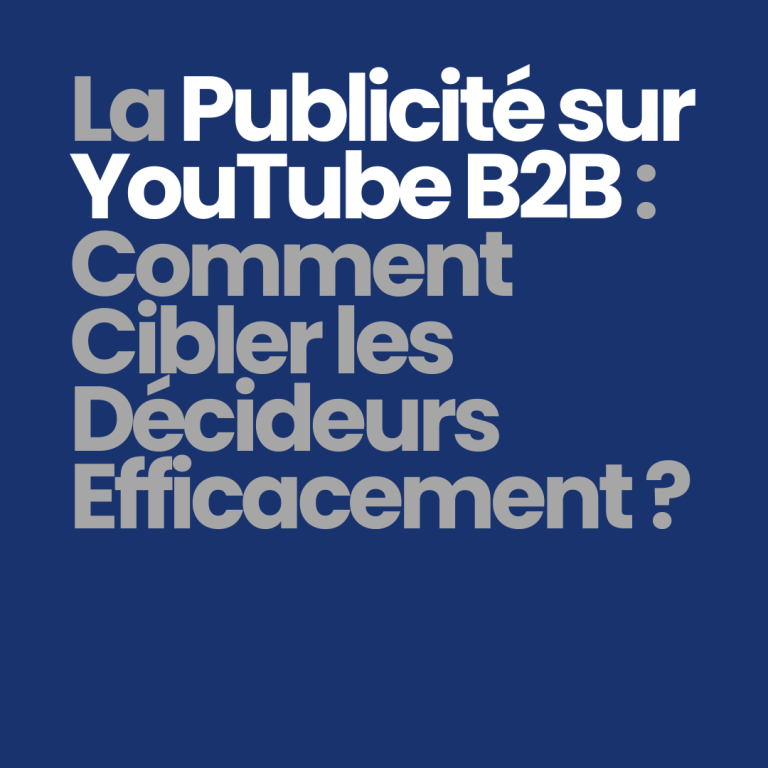 La publicité sur YouTube B2B : comment cibler les décideurs efficacement ?