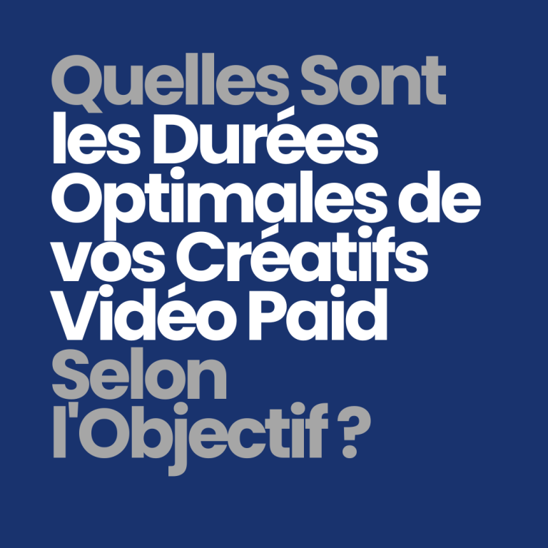 Quelles sont les durées optimales de vos créatifs vidéo paid selon l&rsquo;objectif ?