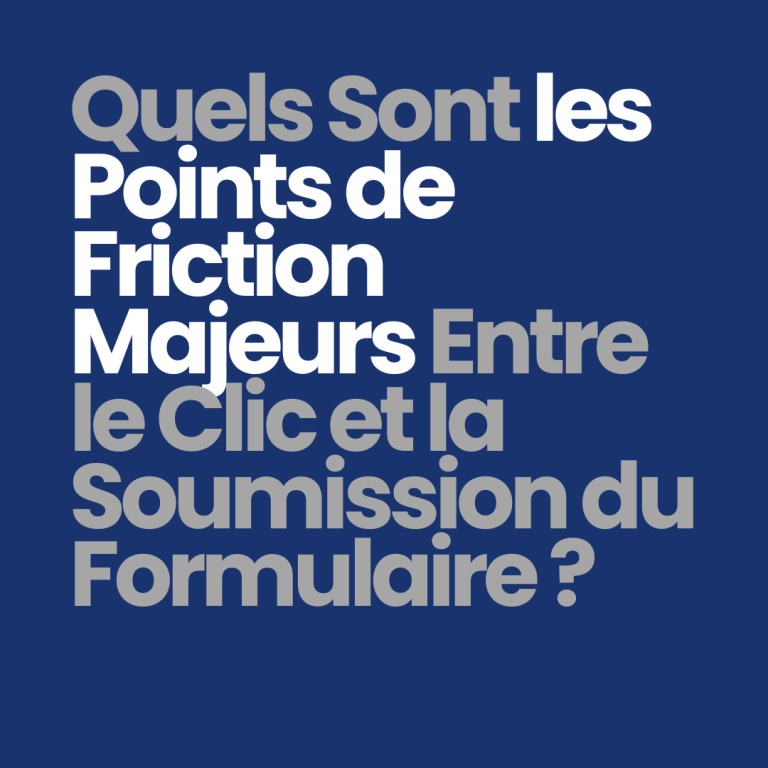 Quels sont les points de friction majeurs entre le clic et la soumission du formulaire ?