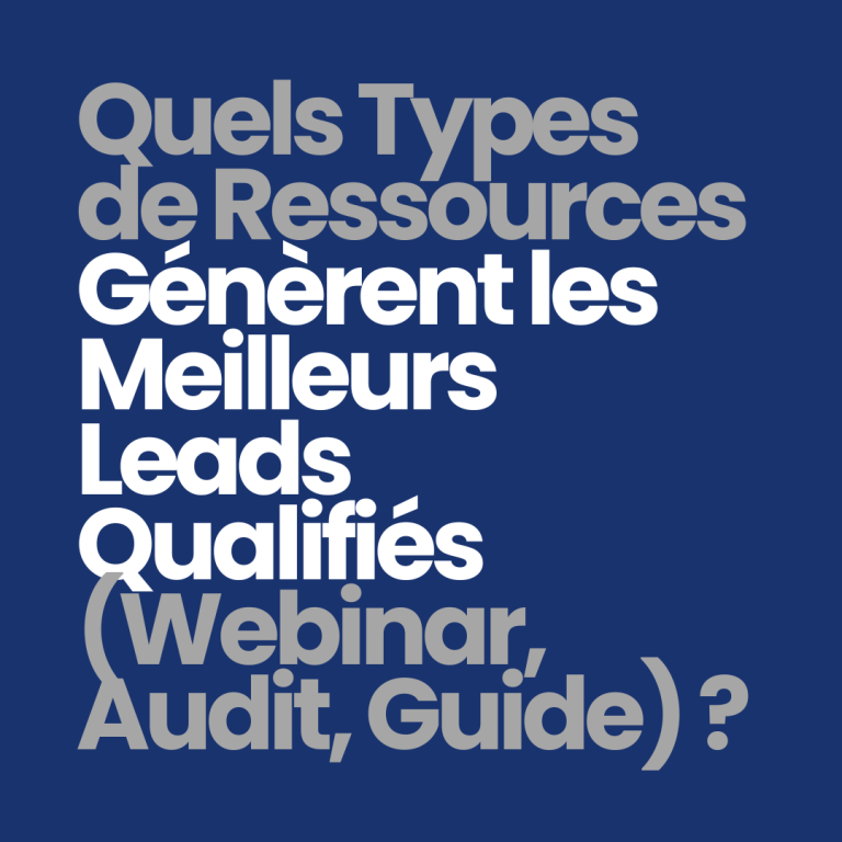 Quels types de ressources génèrent les meilleurs leads qualifiés (webinar, audit, guide) ?